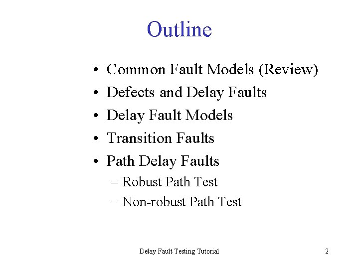 Outline • • • Common Fault Models (Review) Defects and Delay Faults Delay Fault