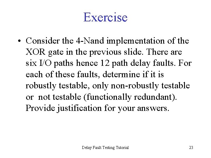 Exercise • Consider the 4 -Nand implementation of the XOR gate in the previous