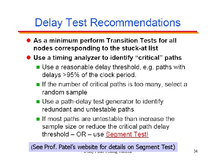 (See Prof. Patel’s website for details on Segment Test) Delay Fault Testing Tutorial 34