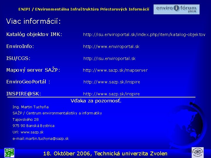 ENIPI / ENvironmentálna Infraštruktúra Priestorových Informácií Viac informácií: Katalóg objektov IMK: http: //isu. enviroportal.