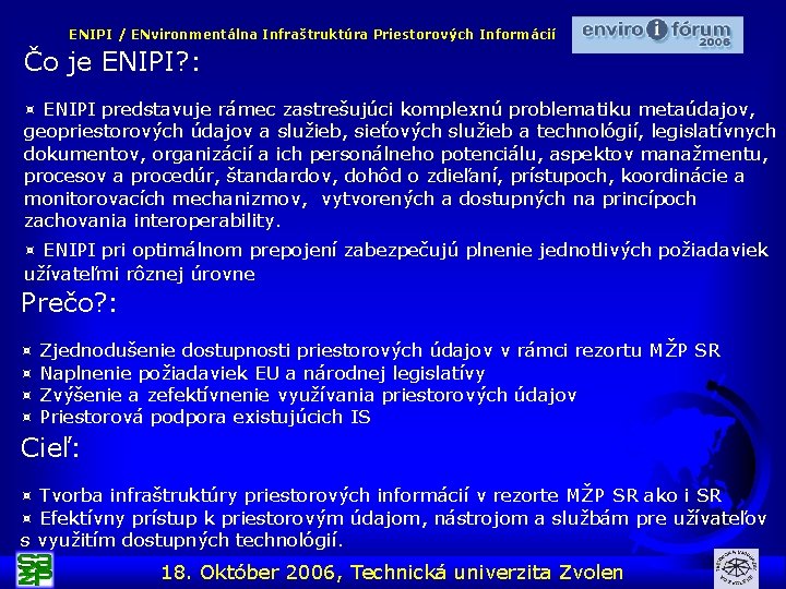 ENIPI / ENvironmentálna Infraštruktúra Priestorových Informácií Čo je ENIPI? : ¤ ENIPI predstavuje rámec