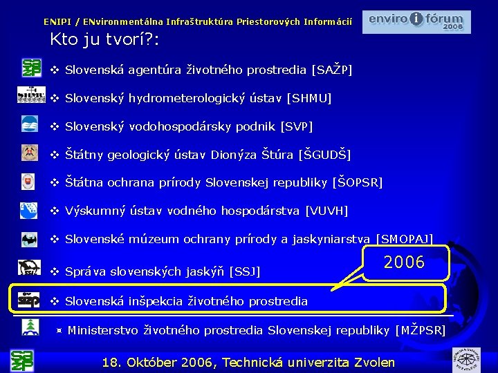 ENIPI / ENvironmentálna Infraštruktúra Priestorových Informácií Kto ju tvorí? : v Slovenská agentúra životného