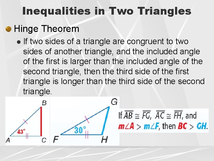 Inequalities in Two Triangles Hinge Theorem l If two sides of a triangle are