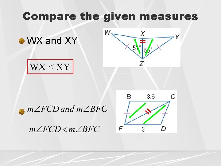 Compare the given measures WX and XY WX < XY 