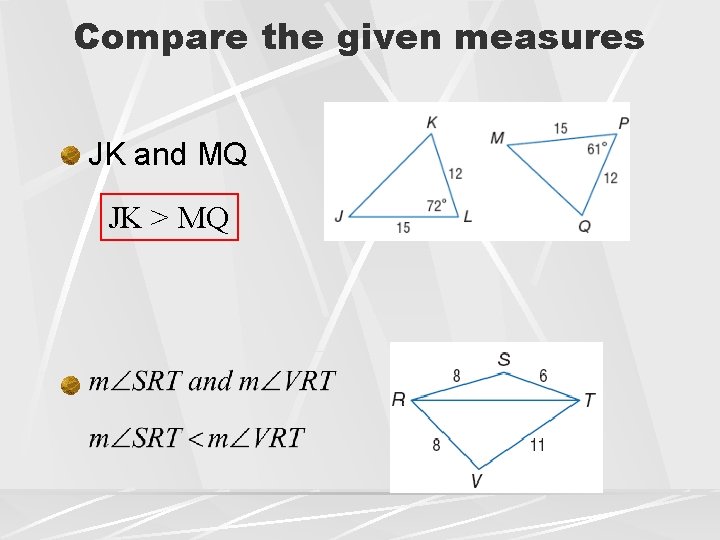 Compare the given measures JK and MQ JK > MQ 