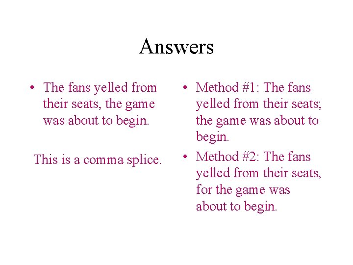 Answers • The fans yelled from their seats, the game was about to begin.