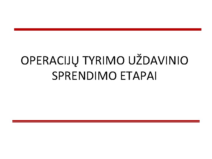 OPERACIJŲ TYRIMO UŽDAVINIO SPRENDIMO ETAPAI 