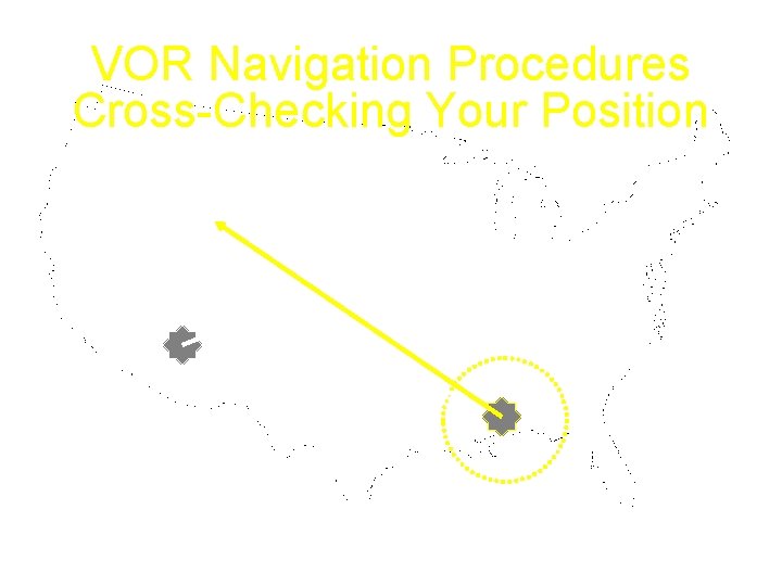 VOR Navigation Procedures Cross-Checking Your Position s e e gr e D 0 06