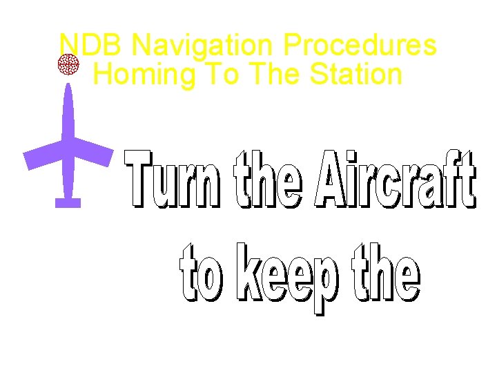 NDB Navigation Procedures Homing To The Station 