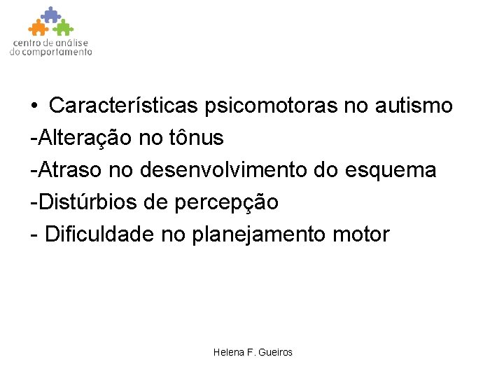  • Características psicomotoras no autismo -Alteração no tônus -Atraso no desenvolvimento do esquema