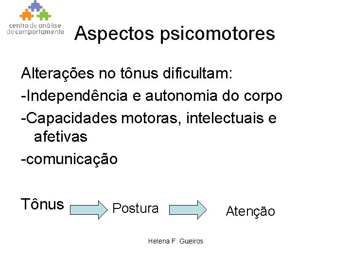 Aspectos psicomotores Alterações no tônus dificultam: -Independência e autonomia do corpo -Capacidades motoras, intelectuais