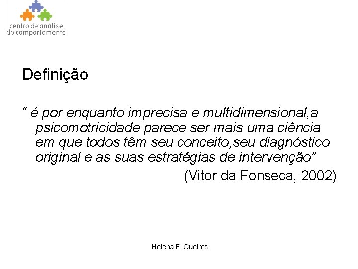 Definição “ é por enquanto imprecisa e multidimensional, a psicomotricidade parece ser mais uma