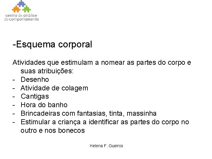 -Esquema corporal Atividades que estimulam a nomear as partes do corpo e suas atribuições: