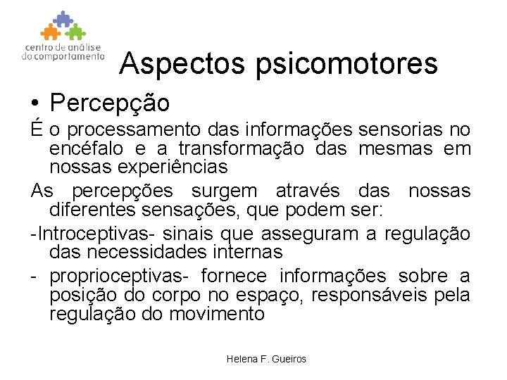 Aspectos psicomotores • Percepção É o processamento das informações sensorias no encéfalo e a
