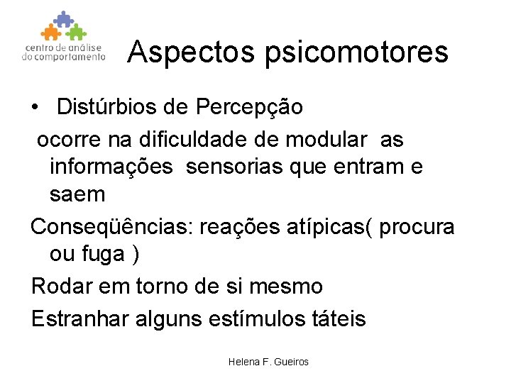 Aspectos psicomotores • Distúrbios de Percepção ocorre na dificuldade de modular as informações sensorias