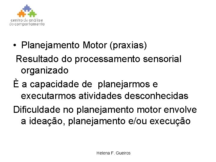  • Planejamento Motor (praxias) Resultado do processamento sensorial organizado È a capacidade de