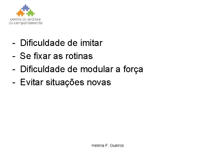 - Dificuldade de imitar Se fixar as rotinas Dificuldade de modular a força Evitar