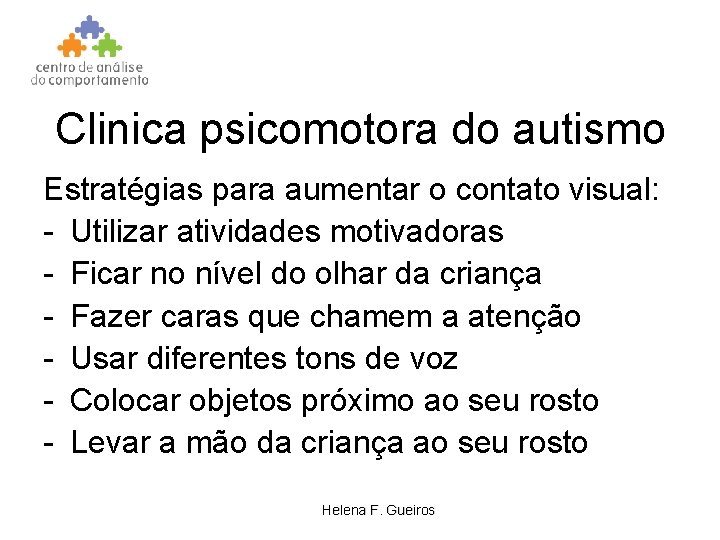 Clinica psicomotora do autismo Estratégias para aumentar o contato visual: - Utilizar atividades motivadoras