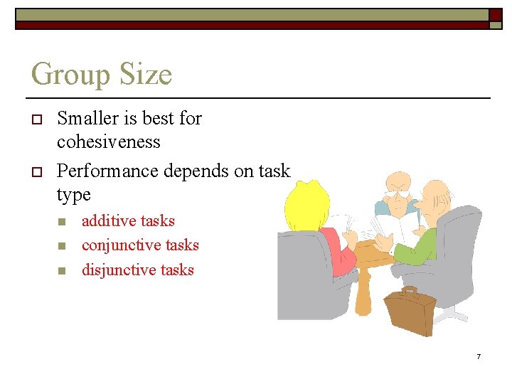 Group Size o o Smaller is best for cohesiveness Performance depends on task type Group Size o o Smaller is best for cohesiveness Performance depends on task type