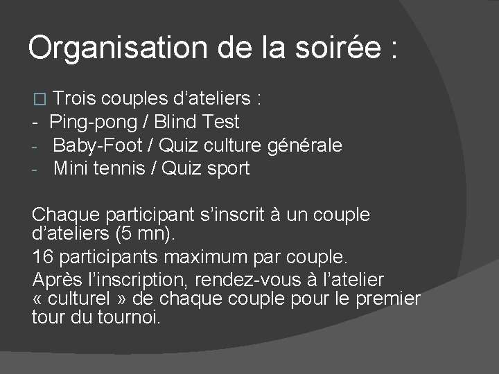 Organisation de la soirée : Trois couples d’ateliers : - Ping-pong / Blind Test