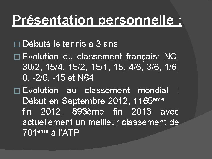 Présentation personnelle : � Débuté le tennis à 3 ans � Evolution du classement