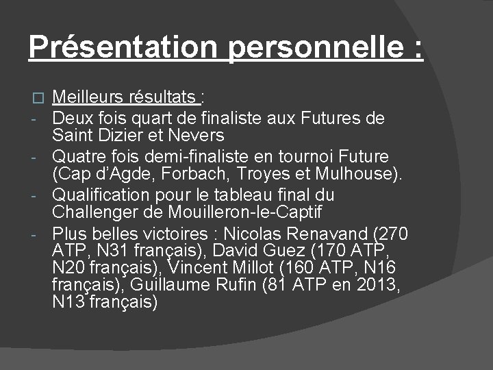 Présentation personnelle : Meilleurs résultats : Deux fois quart de finaliste aux Futures de