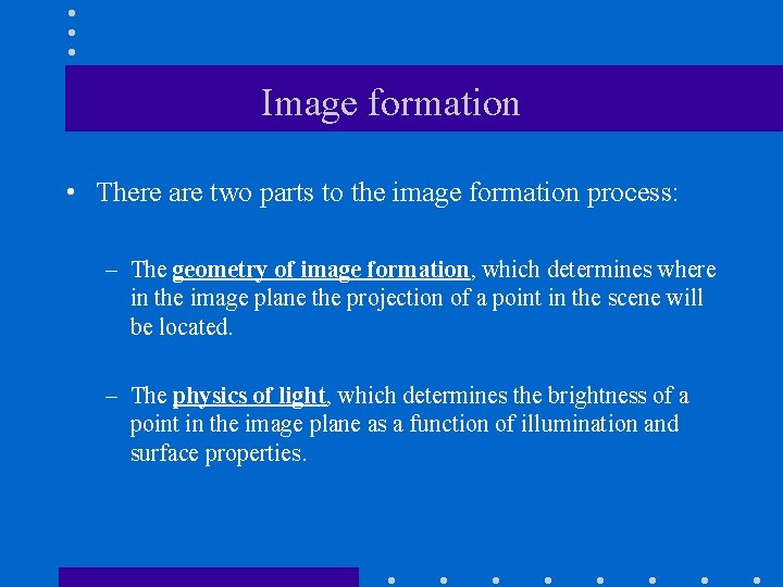 Image formation • There are two parts to the image formation process: – The