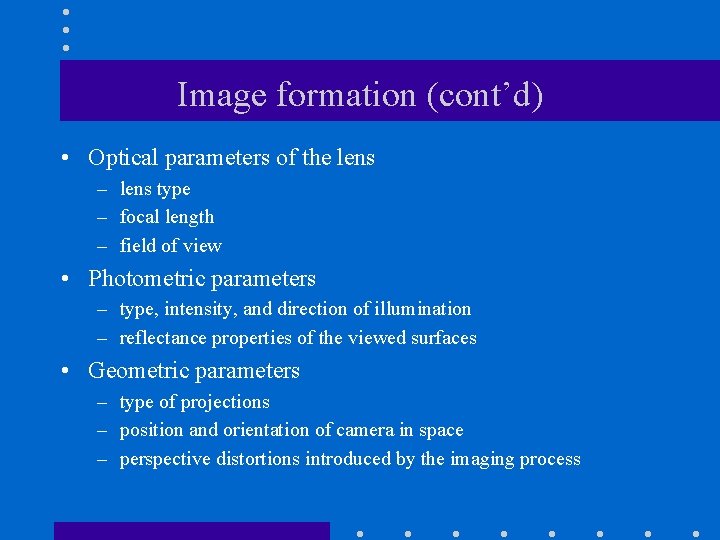 Image formation (cont’d) • Optical parameters of the lens – lens type – focal