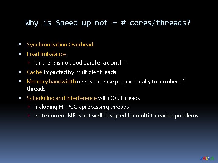 Why is Speed up not = # cores/threads? Synchronization Overhead Load imbalance Or there