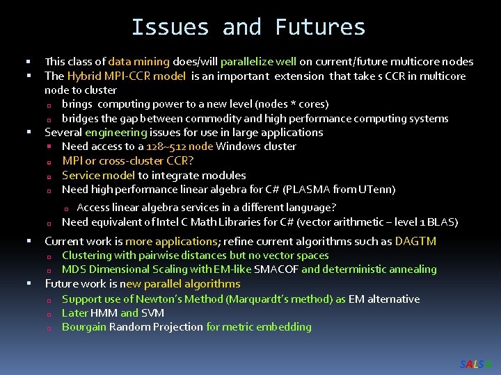 Issues and Futures This class of data mining does/will parallelize well on current/future multicore