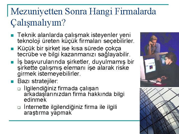 Mezuniyetten Sonra Hangi Firmalarda Çalışmalıyım? n n Teknik alanlarda çalışmak isteyenler yeni teknoloji üreten