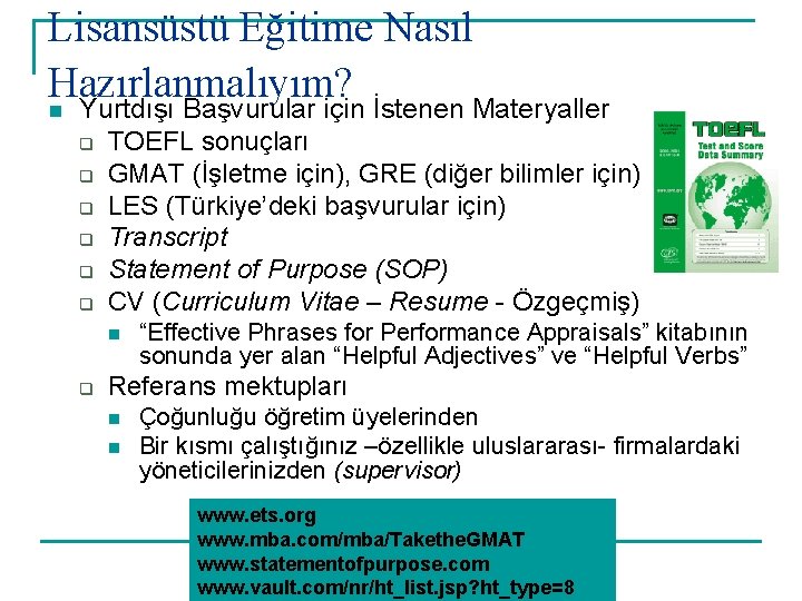 Lisansüstü Eğitime Nasıl Hazırlanmalıyım? n Yurtdışı Başvurular için İstenen Materyaller q q q TOEFL