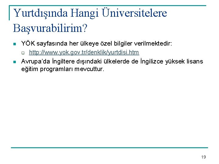 Yurtdışında Hangi Üniversitelere Başvurabilirim? n n YÖK sayfasında her ülkeye özel bilgiler verilmektedir: q