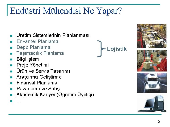 Endüstri Mühendisi Ne Yapar? n n n Üretim Sistemlerinin Planlanması Envanter Planlama Depo Planlama