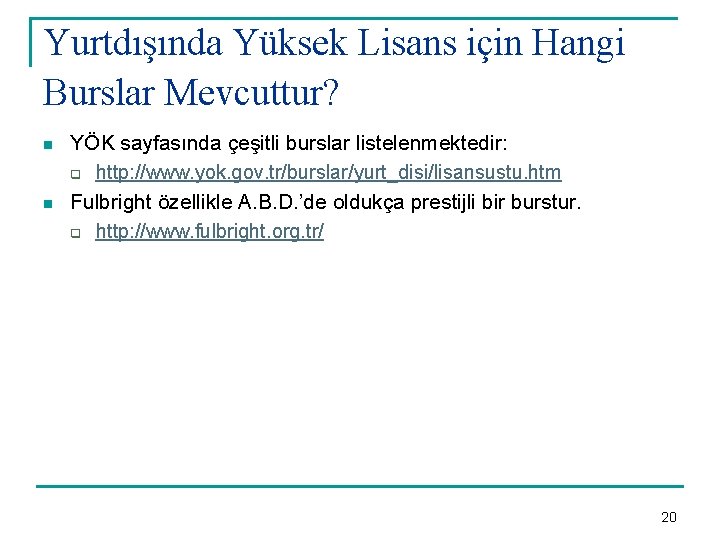 Yurtdışında Yüksek Lisans için Hangi Burslar Mevcuttur? n n YÖK sayfasında çeşitli burslar listelenmektedir: