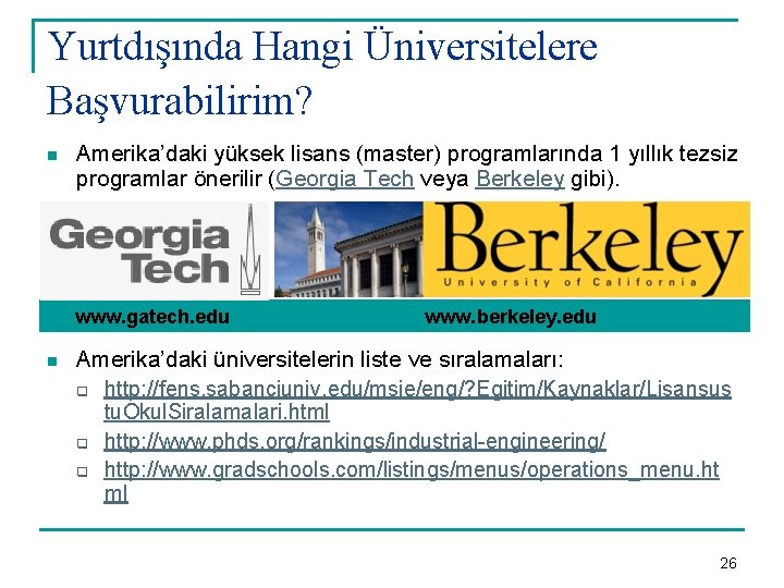 Yurtdışında Hangi Üniversitelere Başvurabilirim? n Amerika’daki yüksek lisans (master) programlarında 1 yıllık tezsiz programlar