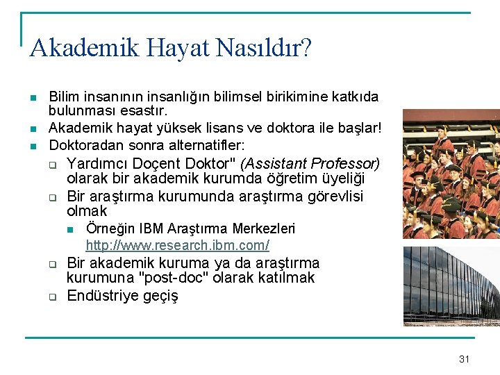 Akademik Hayat Nasıldır? n n n Bilim insanının insanlığın bilimsel birikimine katkıda bulunması esastır.