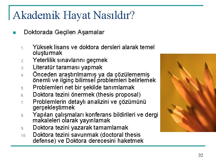 Akademik Hayat Nasıldır? n Doktorada Geçilen Aşamalar 1. 2. 3. 4. 5. 6. 7.