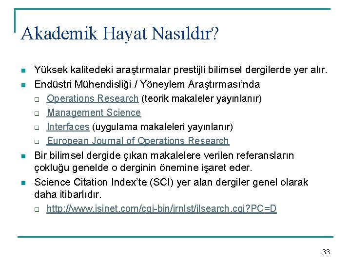 Akademik Hayat Nasıldır? n n Yüksek kalitedeki araştırmalar prestijli bilimsel dergilerde yer alır. Endüstri