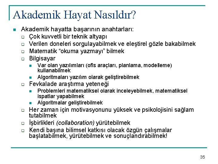 Akademik Hayat Nasıldır? n Akademik hayatta başarının anahtarları: q Çok kuvvetli bir teknik altyapı