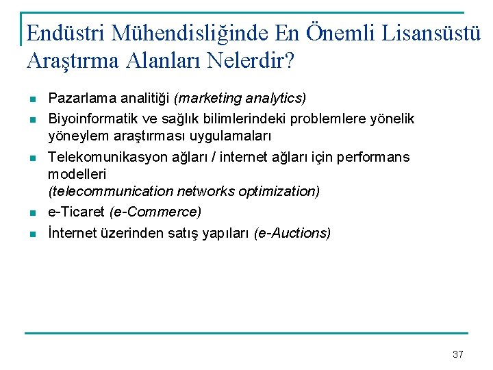 Endüstri Mühendisliğinde En Önemli Lisansüstü Araştırma Alanları Nelerdir? n n n Pazarlama analitiği (marketing