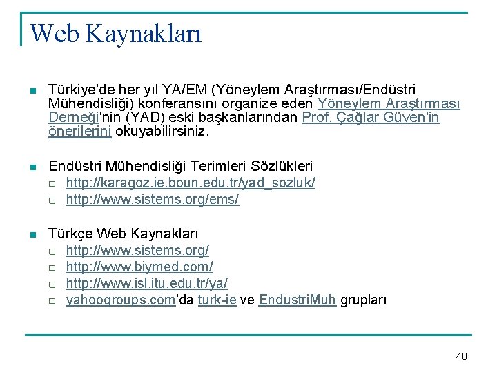 Web Kaynakları n Türkiye'de her yıl YA/EM (Yöneylem Araştırması/Endüstri Mühendisliği) konferansını organize eden Yöneylem