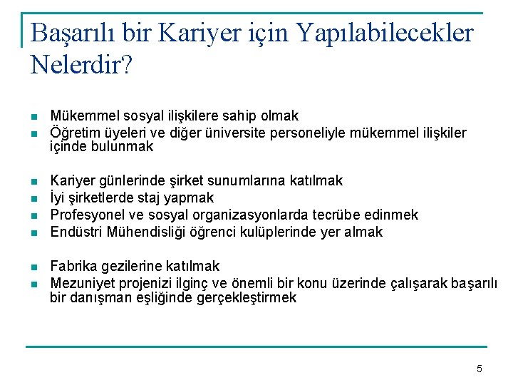Başarılı bir Kariyer için Yapılabilecekler Nelerdir? n n n n Mükemmel sosyal ilişkilere sahip