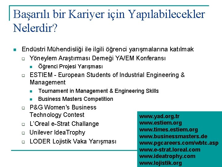 Başarılı bir Kariyer için Yapılabilecekler Nelerdir? n Endüstri Mühendisliği ile ilgili öğrenci yarışmalarına katılmak