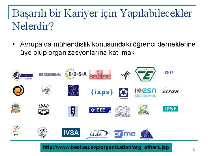  Başarılı bir Kariyer için Yapılabilecekler Nelerdir? • Avrupa’da mühendislik konusundaki öğrenci derneklerine üye