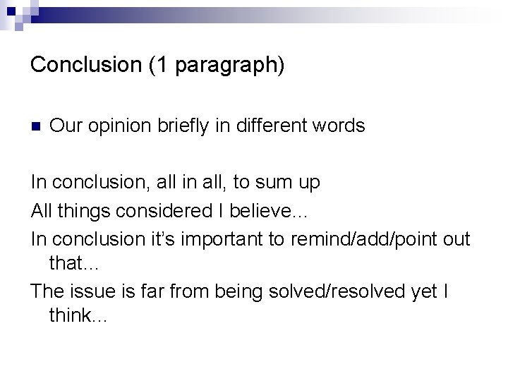 Conclusion (1 paragraph) n Our opinion briefly in different words In conclusion, all in