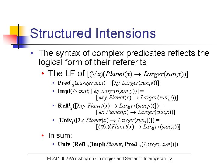 Structured Intensions • The syntax of complex predicates reflects the logical form of their