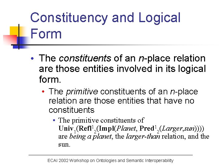 Constituency and Logical Form • The constituents of an n-place relation are those entities