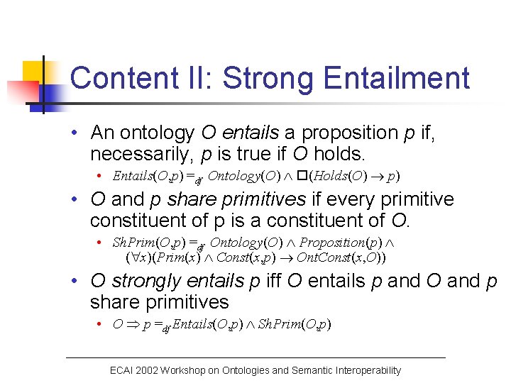 Content II: Strong Entailment • An ontology O entails a proposition p if, necessarily,