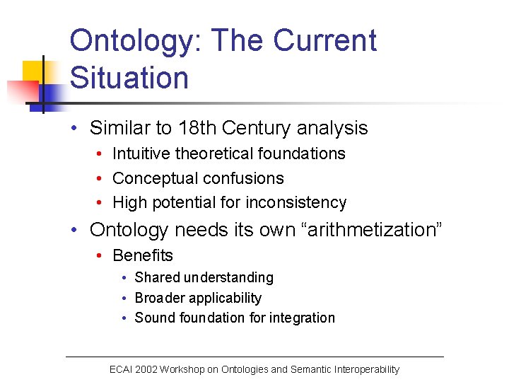 Ontology: The Current Situation • Similar to 18 th Century analysis • Intuitive theoretical